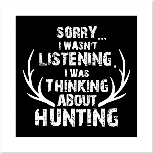 Sorry I Wasn't Listening Thinking About Deer Hunting, Deer Antlers, Deer Hunting Gift Wall Art by jmgoutdoors